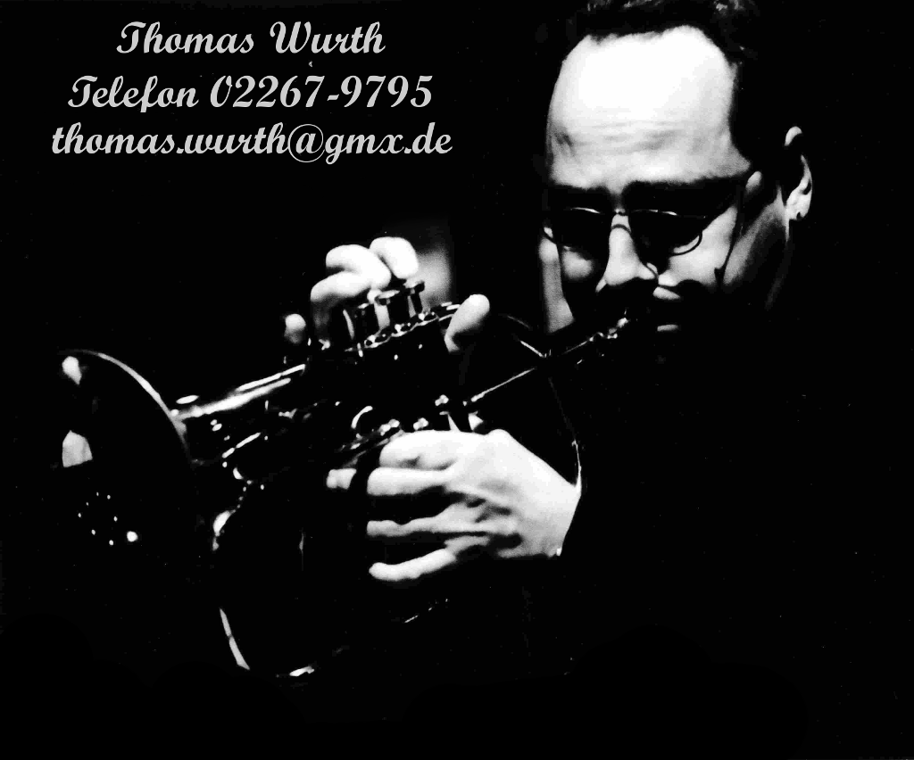 Thomas Wurth Jazz Musiker Kontakt Bild
								Telefon 02267-9795, Mobil 0177-7847139, thomas.wurth@gmx.de
